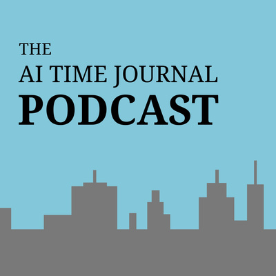 The AI Time Journal Podcast - AI Time Journal - Artificial Intelligence, Automation, Work and Business