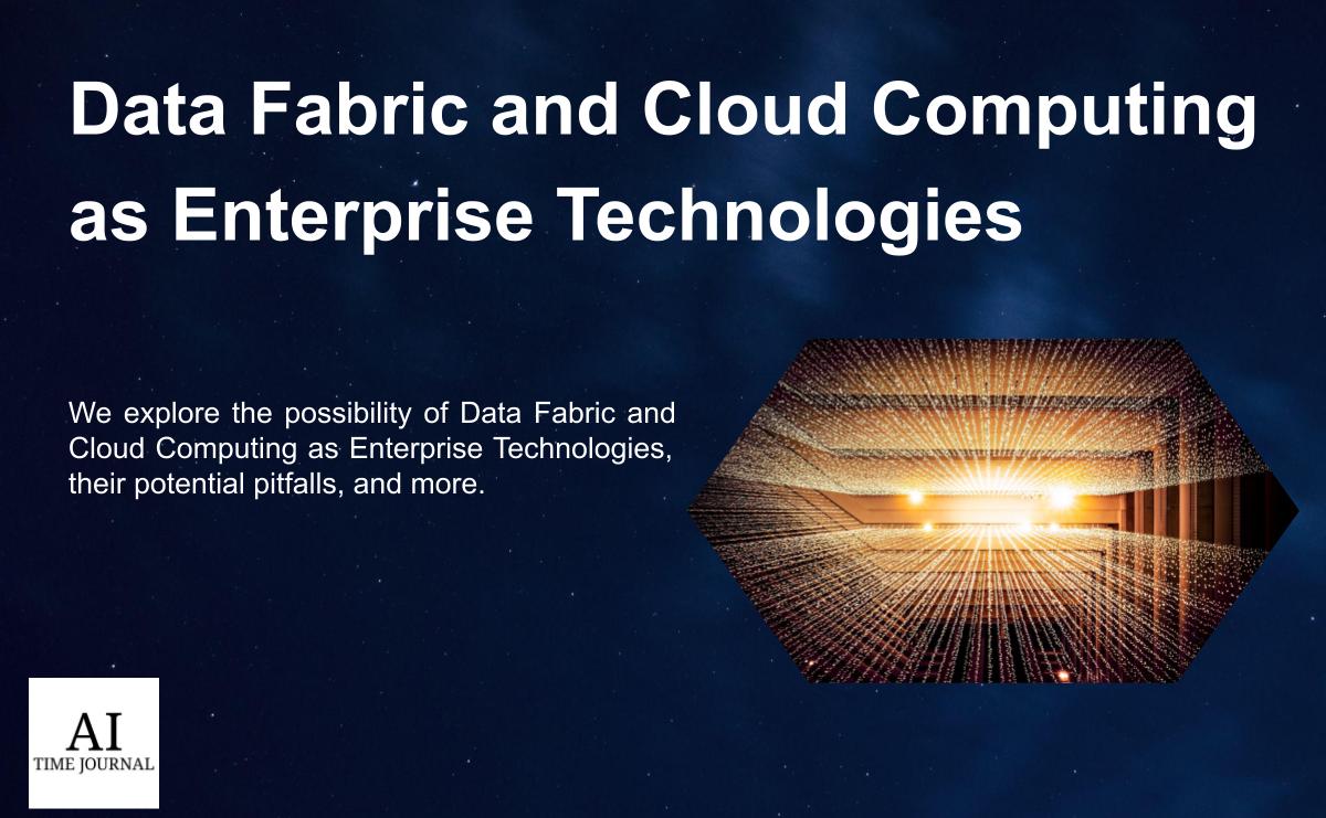 Data Fabric and Cloud Computing as Enterprise Technologies AI Time