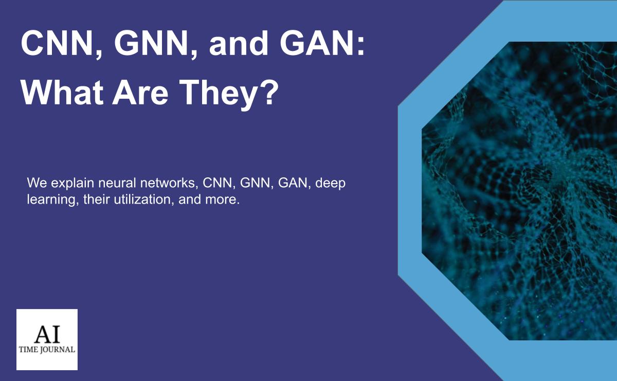 Cnn gnn and gan what are they ai time journal artificial