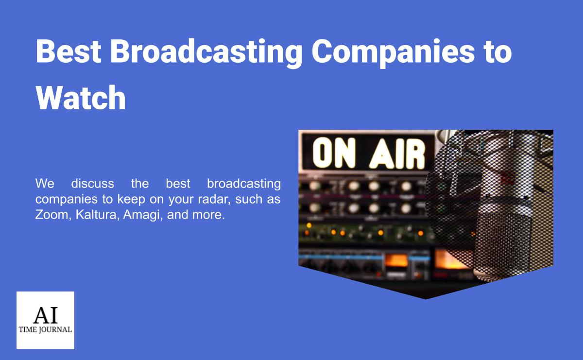 Top Broadcasting Companies to Watch in 2022 AI Time Journal